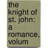 The Knight Of St. John: A Romance, Volum door Miss Anna Maria Porter