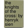 The Knights Of The Cross: By Henryk Sien door Henryk Sienkiewicz