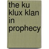 The Ku Klux Klan In Prophecy by Mrs Alma White