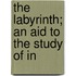 The Labyrinth; An Aid To The Study Of In