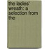 The Ladies' Wreath: A Selection From The