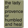 The Lady Of Provence Or Humbled And Heal door Onbekend