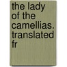 The Lady Of The Camellias. Translated Fr door Fils Alexandre Dumas