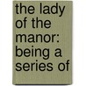 The Lady Of The Manor: Being A Series Of by Unknown