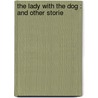 The Lady With The Dog : And Other Storie door Constance Garnett