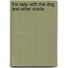 The Lady With The Dog : And Other Storie door Constance Garnett