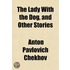 The Lady With The Dog, And Other Stories
