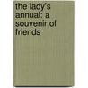 The Lady's Annual: A Souvenir Of Friends by Emily Marshall