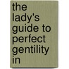 The Lady's Guide To Perfect Gentility In door Onbekend