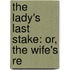 The Lady's Last Stake: Or, The Wife's Re