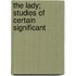 The Lady; Studies Of Certain Significant