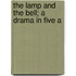 The Lamp And The Bell; A Drama In Five A
