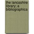The Lancashire Library; A Bibliographica