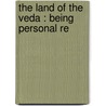 The Land Of The Veda : Being Personal Re door William Butler