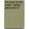 The Land Of The Veda : Being Personal Re by William Butler