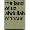 The Land Of Uz Abdullah Mansur door Onbekend
