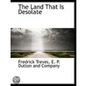 The Land That Is Desolate by Fredrick Treves
