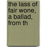 The Lass Of Fair Wone, A Ballad, From Th by Gottfried August Bï¿½Rger