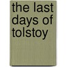The Last Days Of Tolstoy door Chertkov