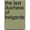 The Last Duchess Of Belgarde door Onbekend