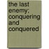 The Last Enemy; Conquering And Conquered