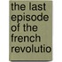 The Last Episode Of The French Revolutio