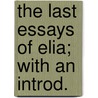 The Last Essays Of Elia; With An Introd. by Charles Lamb