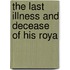 The Last Illness And Decease Of His Roya