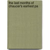 The Last Months Of Chaucer's Earliest Pa door Albert S. 1853-1927 Cook