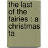 The Last Of The Fairies : A Christmas Ta