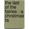 The Last Of The Fairies : A Christmas Ta door G.P.R. 1801?-1860 James