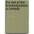 The Last Of The Knickerbockers: A Comedy