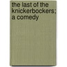 The Last Of The Knickerbockers; A Comedy by Herman Knickerbocker Viel�