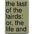 The Last Of The Lairds: Or, The Life And