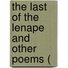 The Last Of The Lenape And Other Poems ( by Unknown