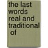 The Last Words  Real And Traditional  Of