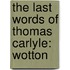 The Last Words Of Thomas Carlyle: Wotton