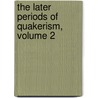 The Later Periods Of Quakerism, Volume 2 door Rufus Matthew Jones