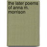 The Later Poems Of Anna M. Morrison door Onbekend