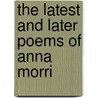 The Latest And Later Poems Of Anna Morri door Onbekend