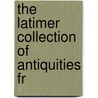 The Latimer Collection Of Antiquities Fr door Otis Tufton Mason