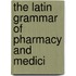 The Latin Grammar Of Pharmacy And Medici