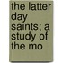 The Latter Day Saints; A Study Of The Mo