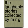 The Laughable Stories Collected By M R G door Sir E.A. Wallis Budge