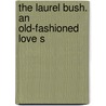 The Laurel Bush. An Old-Fashioned Love S door Dinah Maria Mulock Craik