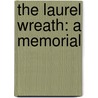 The Laurel Wreath: A Memorial by Unknown