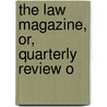 The Law Magazine, Or, Quarterly Review O door Onbekend