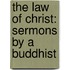 The Law Of Christ: Sermons By A Buddhist
