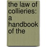 The Law Of Collieries: A Handbook Of The by John Coke Fowler