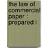 The Law Of Commercial Paper : Prepared I
